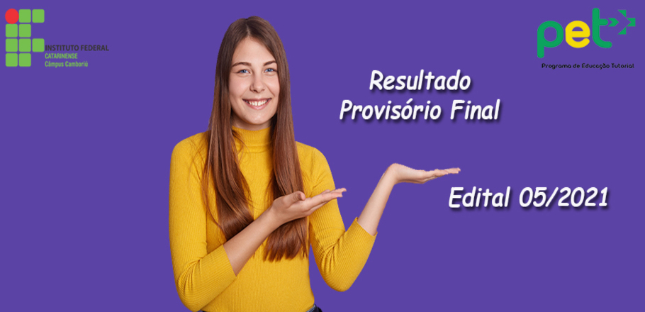 Resultado Provisório Final – referente ao Processo Seletivo de Bolsistas para o Programa de Educação Tutorial Edital 05/2021