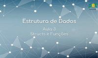 Estrutura de Dados Aula 3: Structs e Funções