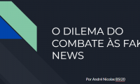 O DILEMA DO COMBATE ÀS FAKE NEWS